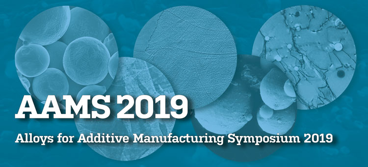 Alloys for Additive Manufacturing Symposium 2019